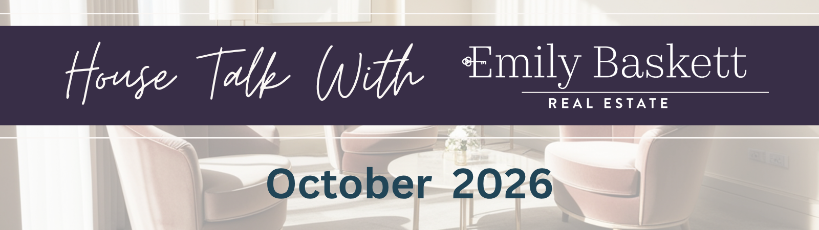 House Talk with Emily Baskett Real Estate, October 2026