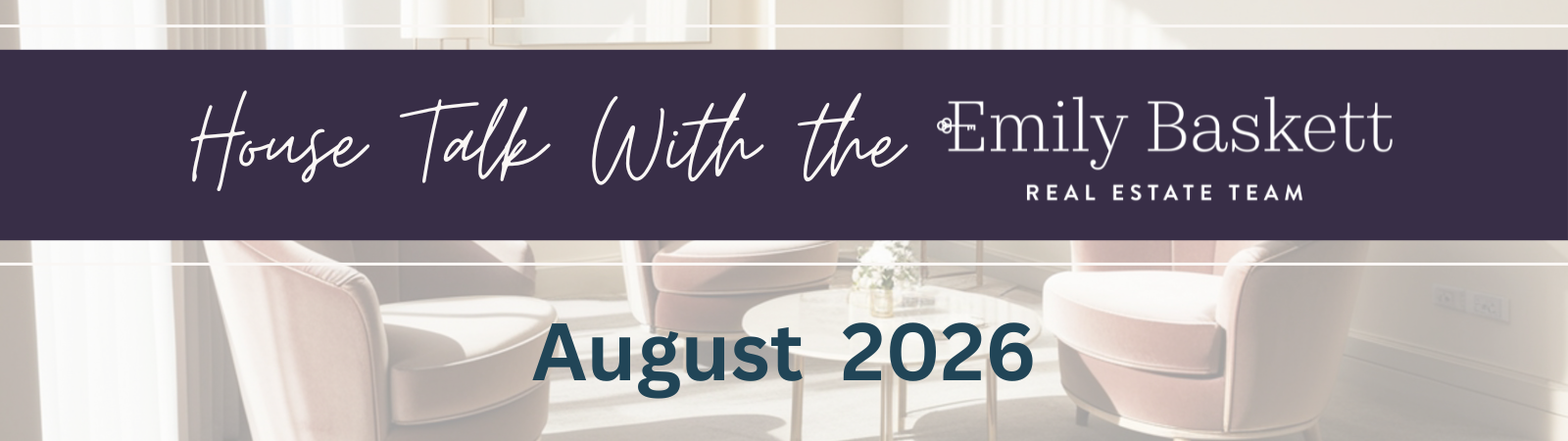 House Talk with the Emily Baskett Real Estate Team, August 2026